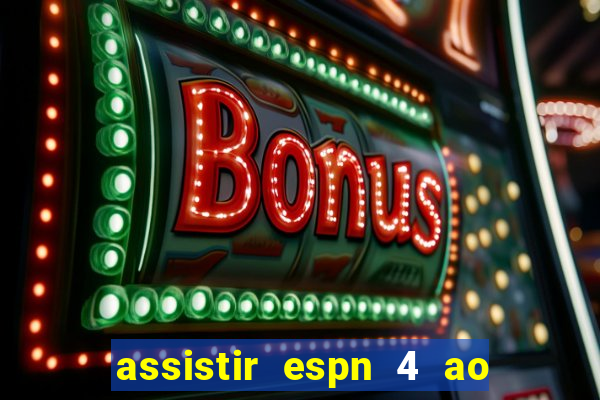 assistir espn 4 ao vivo gratis